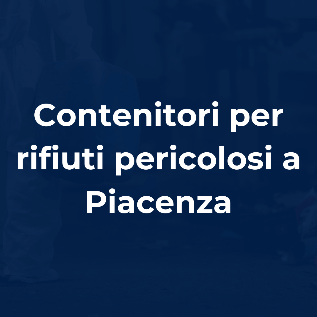 servizi gestione rifiuti pericolosi - contenitori per rifiuti pericolosi a Piacenza